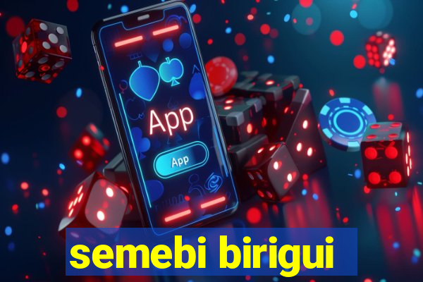 semebi birigui